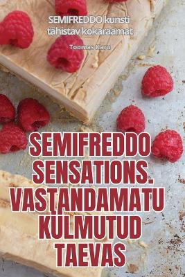 Cover of Semifreddo Sensations. Vastandamatu Külmutud Taevas