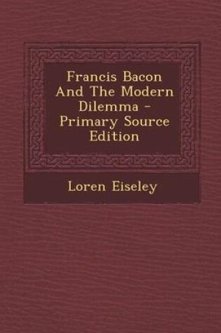 Cover of Francis Bacon and the Modern Dilemma