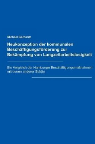 Cover of Neukonzeption der Kommunalen Beschäftigungsförderung zur Bekämpfung von Langzeitarbeitslosigkeit