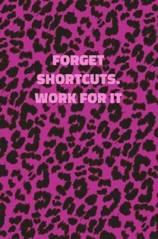 Cover of Forget Shortcuts. Work For It