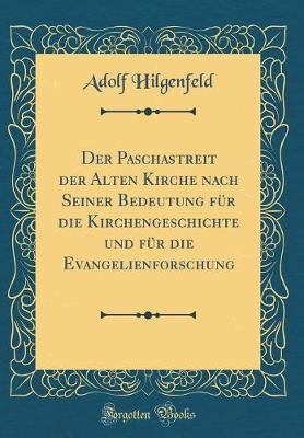 Book cover for Der Paschastreit Der Alten Kirche Nach Seiner Bedeutung Für Die Kirchengeschichte Und Für Die Evangelienforschung (Classic Reprint)