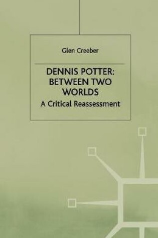 Cover of Dennis Potter: Between Two Worlds