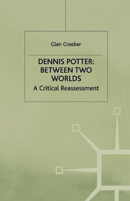 Book cover for Dennis Potter: Between Two Worlds