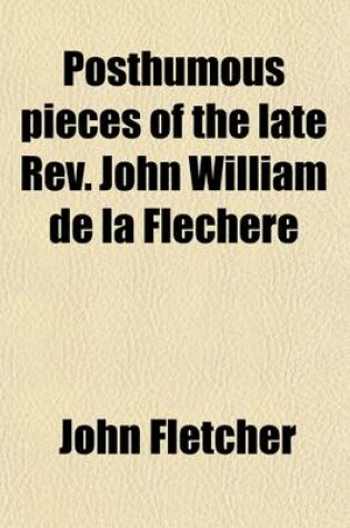 Cover of Posthumous Pieces of the Late REV. John William de La Flechere