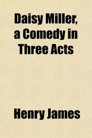 Cover of Daisy Miller, a Comedy in Three Acts