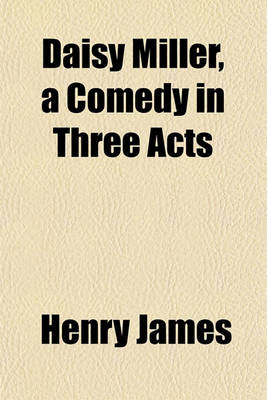 Book cover for Daisy Miller, a Comedy in Three Acts