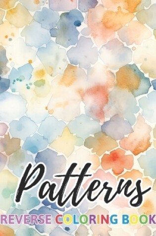 Cover of Patterns Reverse Coloring Book