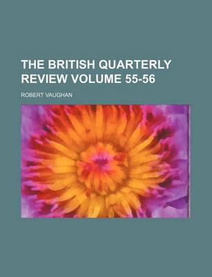 Book cover for The British Quarterly Review Volume 55-56