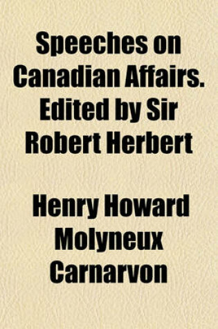 Cover of Speeches on Canadian Affairs. Edited by Sir Robert Herbert