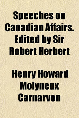 Book cover for Speeches on Canadian Affairs. Edited by Sir Robert Herbert