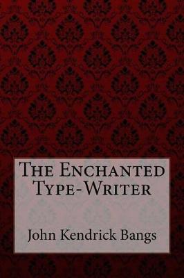 Book cover for The Enchanted Type-Writer John Kendrick Bangs