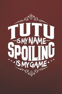 Book cover for Tutu Is My Name Spoiling Is My Game