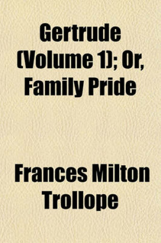 Cover of Gertrude (Volume 1); Or, Family Pride