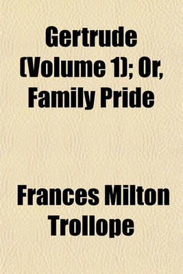 Book cover for Gertrude (Volume 1); Or, Family Pride