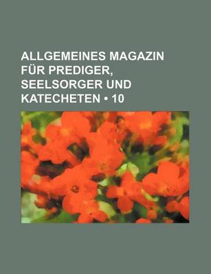 Book cover for Allgemeines Magazin Fur Prediger, Seelsorger Und Katecheten (10)