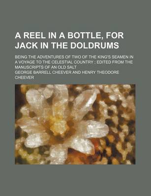 Book cover for A Reel in a Bottle, for Jack in the Doldrums; Being the Adventures of Two of the King's Seamen in a Voyage to the Celestial Country Edited from the Manuscripts of an Old Salt