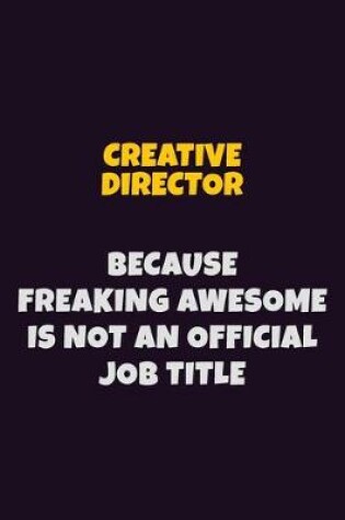 Cover of Creative Director, Because Freaking Awesome Is Not An Official Job Title