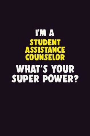 Cover of I'M A Student Assistance Counselor, What's Your Super Power?