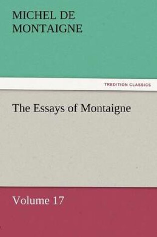 Cover of The Essays of Montaigne - Volume 17