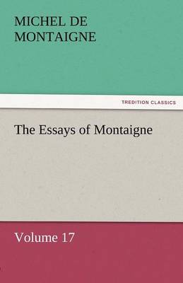 Book cover for The Essays of Montaigne - Volume 17