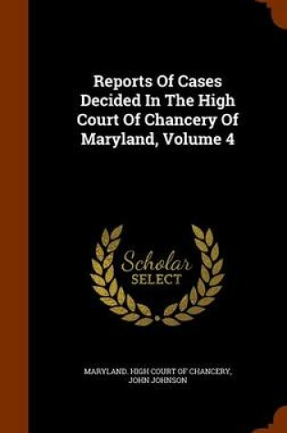 Cover of Reports of Cases Decided in the High Court of Chancery of Maryland, Volume 4