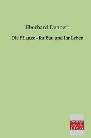 Cover of Die Pflanze - Ihr Bau Und Ihr Leben