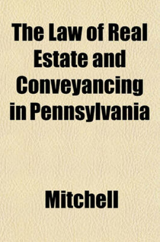 Cover of The Law of Real Estate and Conveyancing in Pennsylvania