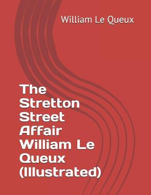 Book cover for The Stretton Street Affair William Le Queux (Illustrated)