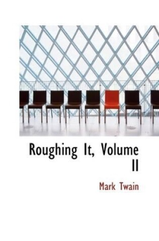 Cover of Roughing It, Volume II