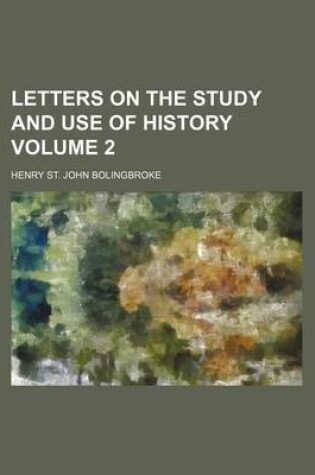 Cover of Letters on the Study and Use of History Volume 2