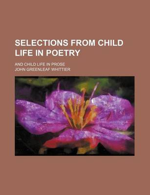 Book cover for Selections from Child Life in Poetry; And Child Life in Prose