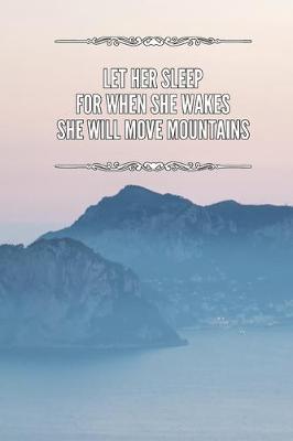 Book cover for Let Her Sleep For When She Wakes She Will Move Mountains