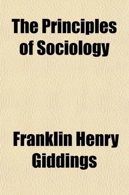 Book cover for The Principles of Sociology; An Analysis of the Phenomena of Association and of Social Organization