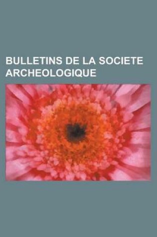 Cover of Bulletins de La Societe Archeologique