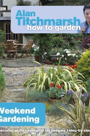 Cover of Alan Titchmarsh How to Garden: Weekend Gardening