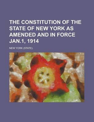 Book cover for The Constitution of the State of New York as Amended and in Force Jan.1, 1914
