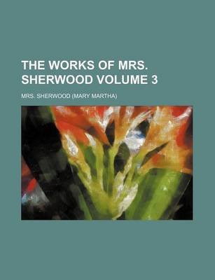 Book cover for The Works of Mrs. Sherwood Volume 3