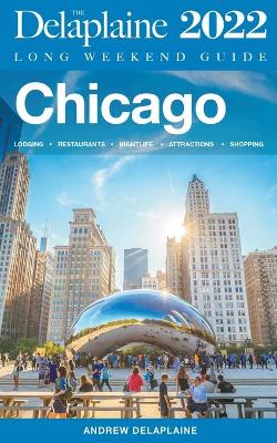 Book cover for Chicago - The Delaplaine 2022 Long Weekend Guide