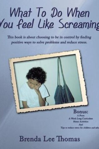 Cover of What To Do When You Feel Like Screaming