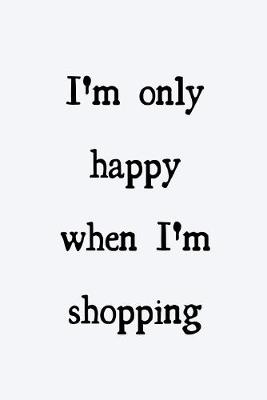 Book cover for I'm only happy when I'm shopping