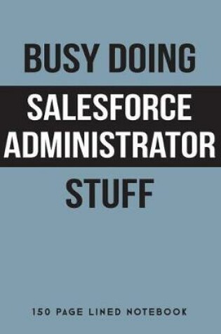 Cover of Busy Doing Salesforce Administrator Stuff