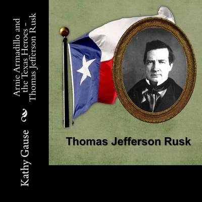 Book cover for Arnie Armadillo and the Texas Heroes - Thomas Jefferson Rusk