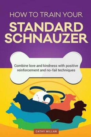 Cover of How to Train Your Standard Schnauzer (Dog Training Collection)