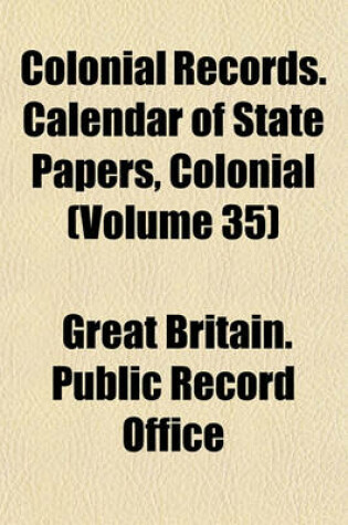 Cover of Colonial Records. Calendar of State Papers, Colonial (Volume 35)