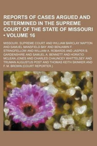 Cover of Reports of Cases Argued and Determined in the Supreme Court of the State of Missouri (Volume 16)