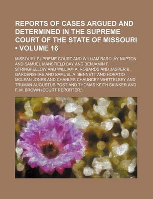 Book cover for Reports of Cases Argued and Determined in the Supreme Court of the State of Missouri (Volume 16)