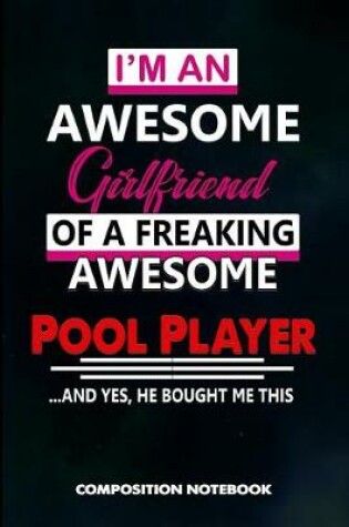 Cover of I Am an Awesome Girlfriend of a Freaking Awesome Pool Player and Yes He Bought Me This