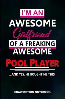 Book cover for I Am an Awesome Girlfriend of a Freaking Awesome Pool Player and Yes He Bought Me This