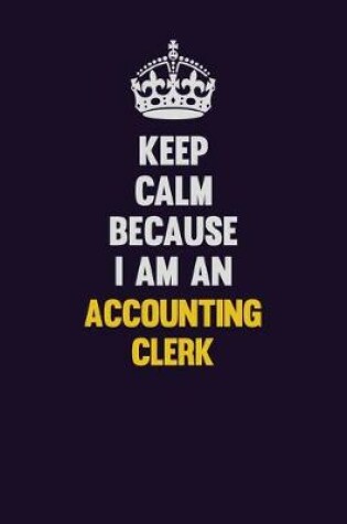 Cover of Keep Calm Because I Am An Accounting Clerk