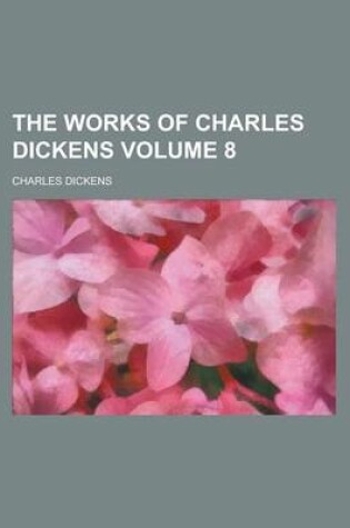 Cover of The Works of Charles Dickens Volume 8